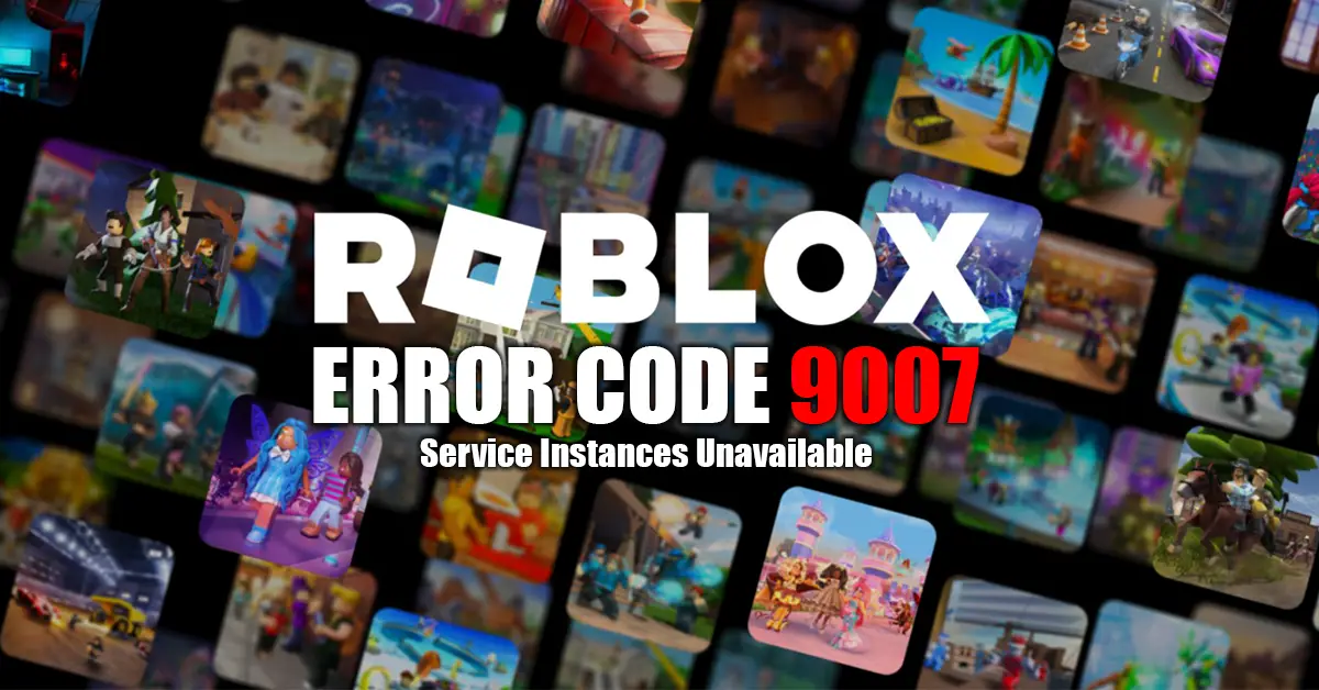 How to Fix Roblox Error Code 9007 Service Instances Unavailable