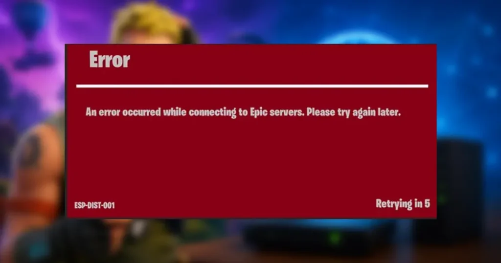 Fortnite ESP-DIST-001 Error How to Fix It Fast